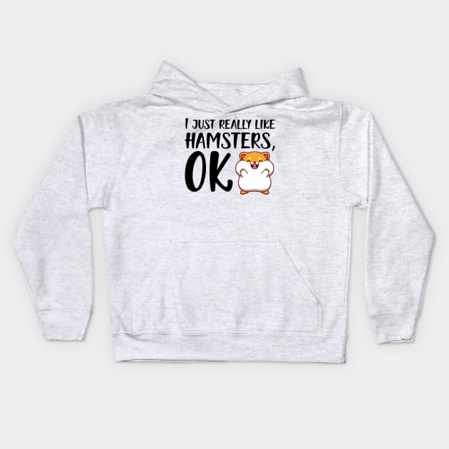 Hamster - I just really like hamster, OK Kids Hoodie by KC Happy Shop